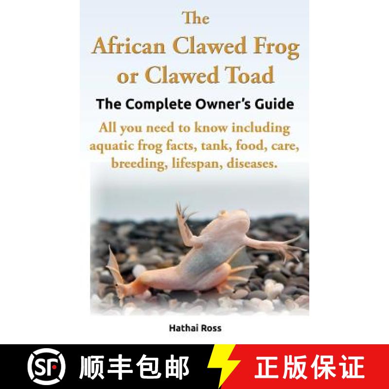 【3-4周达】African Clawed Frog or Clawed Toad, the Complete Owner's Guide, All You Need to Know Inclu... [9780992676704]