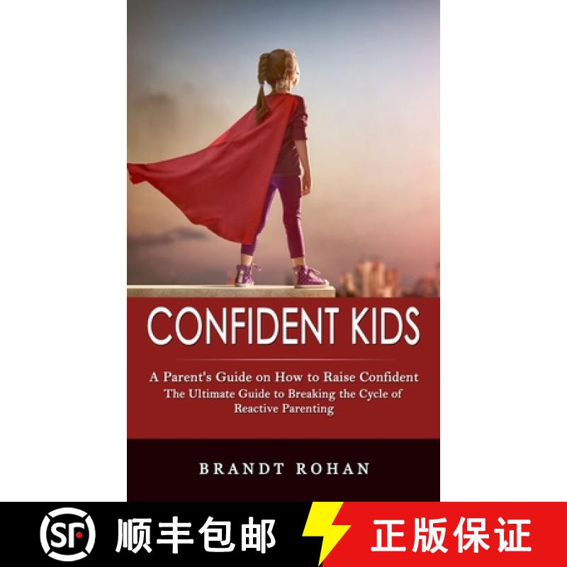 【3-4周达】Confident Kids: A Parent's Guide on How to Raise Confident (The Ultimate Guide to Breaking... [9781774858875]
