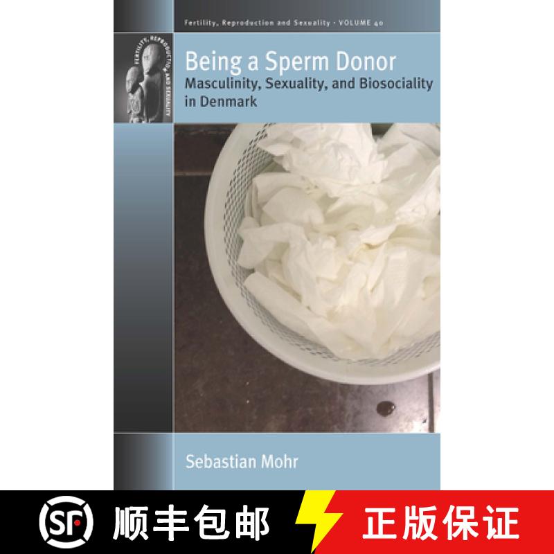 【3-4周达】Being a Sperm Donor: Masculinity, Sexuality, and Biosociality in Denmark [9781789208122]