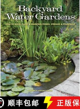 预订 Backyard Water Gardens: How to Build, Plant & Maintain Ponds, Streams & Fountains [9781591865537]