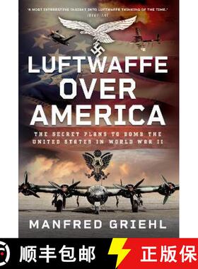 【3-4周达】Luftwaffe Over America: The Secret Plans to Bomb the United States in World War II [9781399077392]