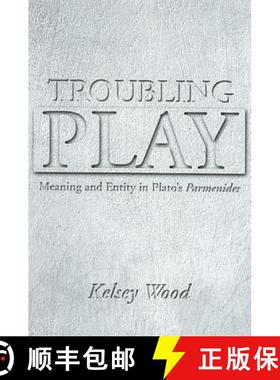 【3-4周达】Troubling Play: Meaning and Entity in Plato's Parmenides [9780791465196]