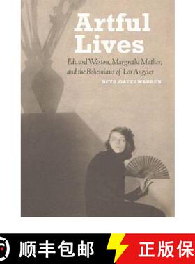 【3-4周达】Artful Lives – Edward Weston, Margrethe Mather, and the Bohemians of Los Angeles [9781606060704]