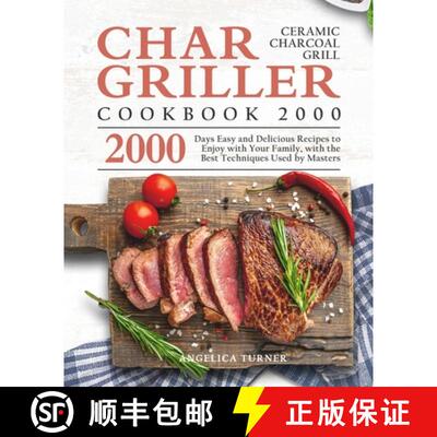 【3-4周达】Char-Griller Ceramic Charcoal Grill Cookbook 2000: 2000 Days Easy and Delicious Recipes to... [9781803670676]