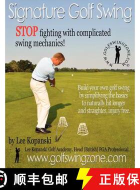 【3-4周达】Signature Golf Swing: Stop Fighting with Complicated Swing Mechanics!: Build Your Own Golf... [9780956963307]