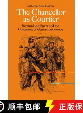 【3-4周达】The Chancellor as Courtier: Bernhard Von Bulow and the Governance of Germany, 1900 1909 [9780521530576]