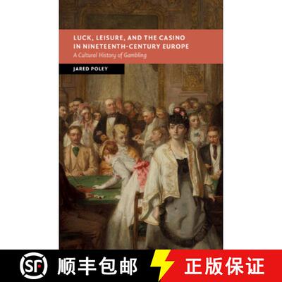 【3-4周达】Luck, Leisure, and the Casino in Nineteenth-Century Europe: A Cultural History of Gambling [9781009393546]