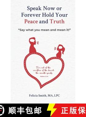 【3-4周达】Speak Now or Forever Hold Your Peace & Truth: Say what you mean and mean it! [9780985143343]