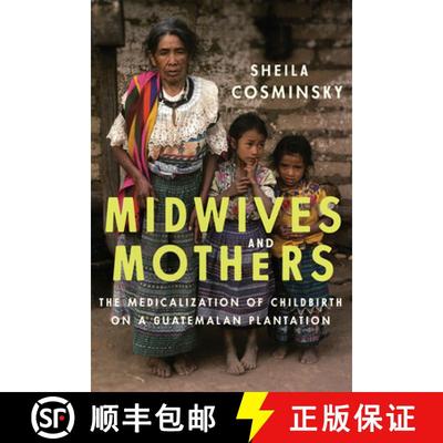 【3-4周达】Midwives and Mothers: The Medicalization of Childbirth on a Guatemalan Plantation [9781477311387]