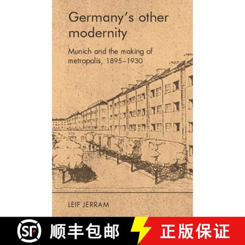 【3-4周达】Germany's other modernity : Munich and the making of metropolis, 1895-1930 [9780719095382]