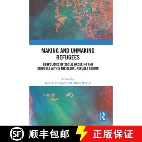 【3-4周达】精装 Making and Unmaking Refugees: Geopolitics of Social Ordering and Struggle within the ... [9781032452708]
