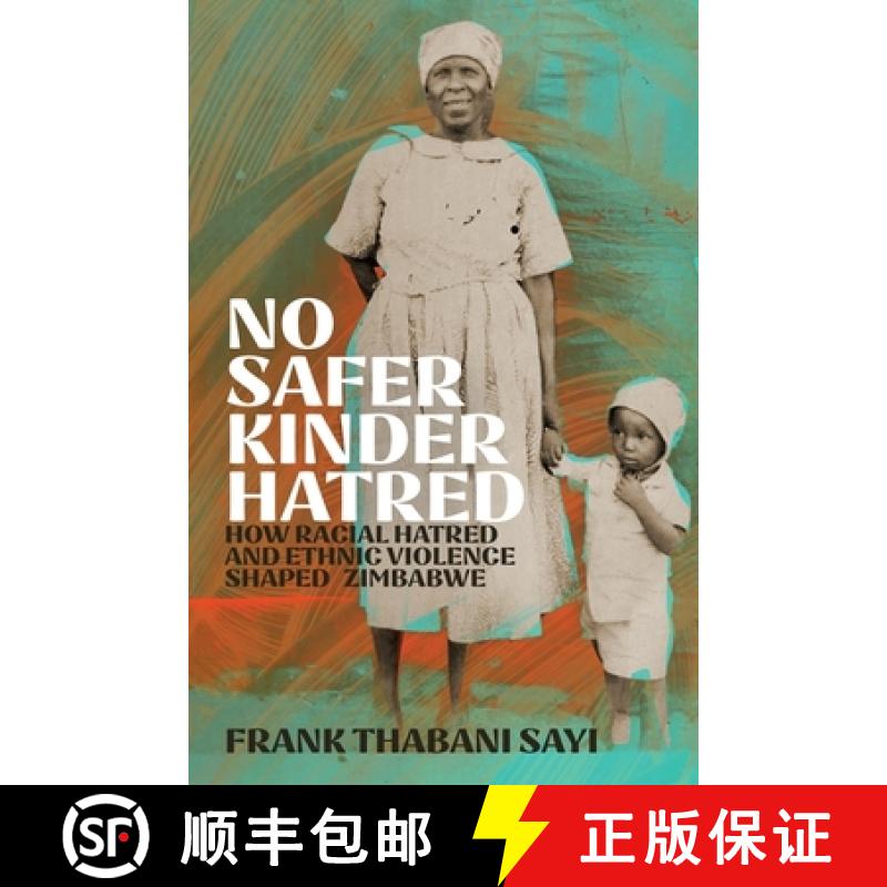【3-4周达】No Safer Kinder Hatred: How Racial Hatred and Ethnic Violence Shaped Zimbabwe [9781529427301]