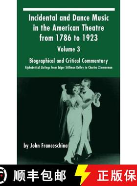 【3-4周达】Incidental and Dance Music in the American Theatre from 1786 to 1923: Volume 3, Biographic... [9781629332383]