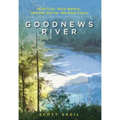 【4周达】Goodnews River: Wild Fish, Wild Waters, and the Stories We Find There [9780811738064]