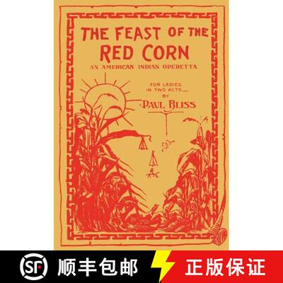 【3-4周达】The Feast of the Red Corn: An American Indian Operetta for Ladies in Two Acts [9781434434531]