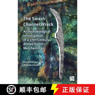 【3-4周达】The Swash Channel Wreck: An Archaeological Investigation of a 17th-Century Armed Dutch Mer... [9781803277875]