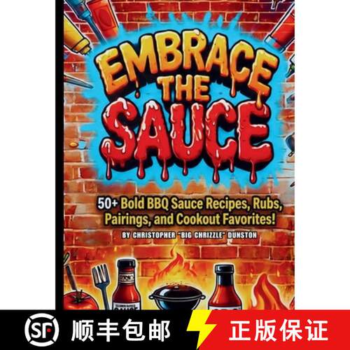【3-4周达】Embrace the Sauce: 50+ Bold BBQ Sauce Recipes, Rubs, Piarings, and Cookout Favorites! [9798240910968]