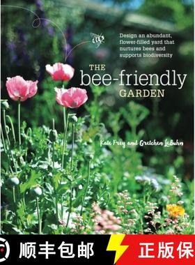 【3-4周达】The Bee-Friendly Garden: Design an Abundant, Flower-Filled Yard That Nurtures Bees and Sup... [9781607747635]