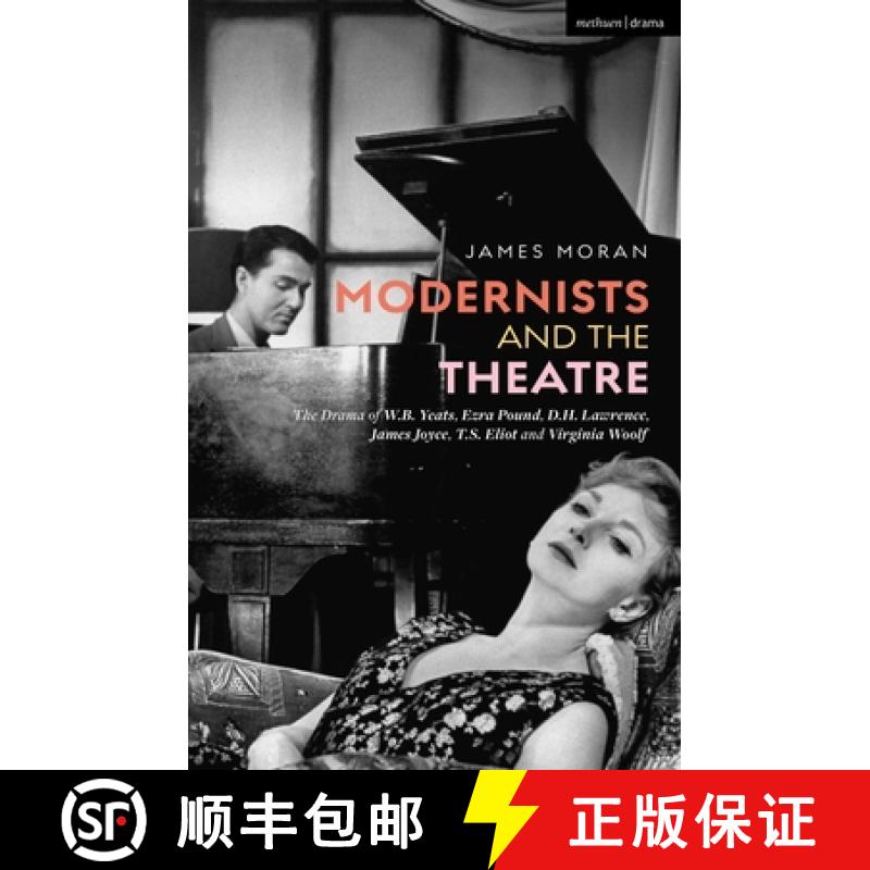 【3-4周达】Modernists and the Theatre: The Drama of W.B. Yeats, Ezra Pound, D.H. Lawrence, James Joyc... [9781350145498]