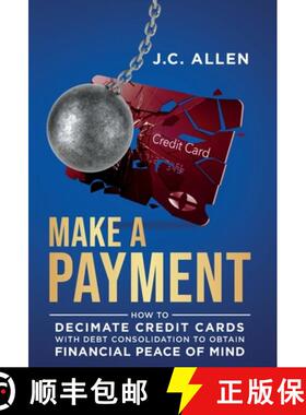 【3-4周达】Make A Payment: How to Decimate Credit Cards with Debt Consolidation to obtain Financial P... [9781955961004]