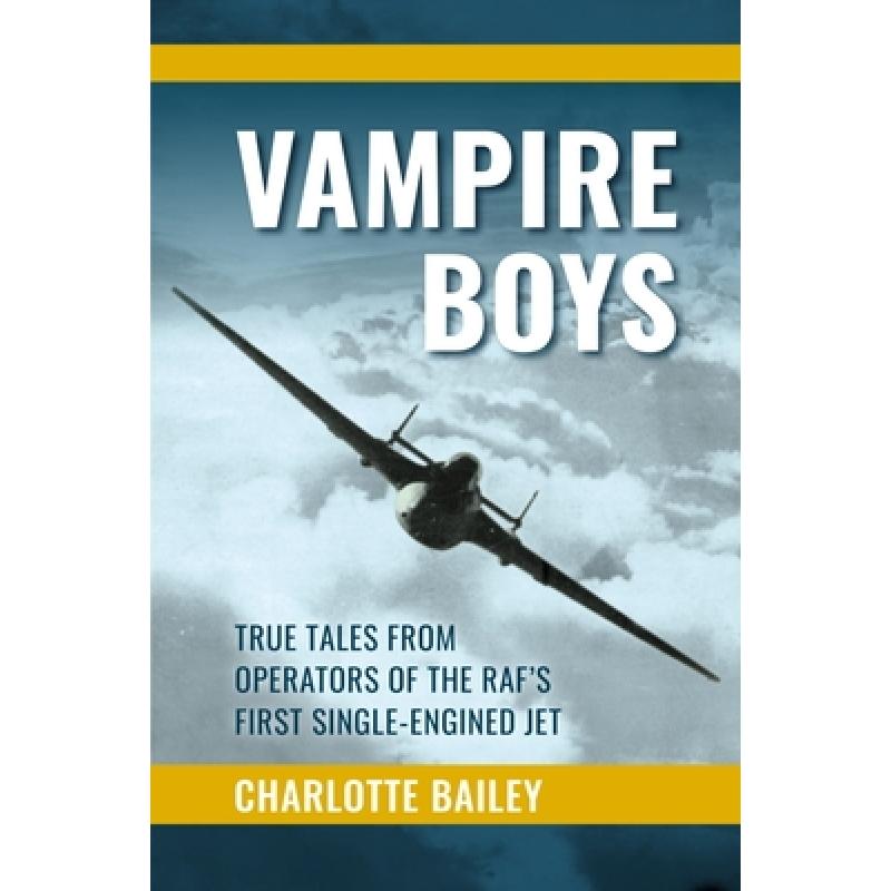 预订 Vampire Boys: True Tales from Operators of the Raf's First Single-Engined Jet [9781911667391]