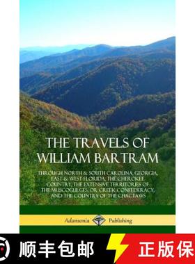 【3-4周达】Travels of William Bartram: Through North & South Carolina, Georgia, East & West Florida, ... [9781387880096]