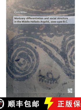 【3-4周达】Mortuary Differentiation and Social Structure in the Middle Helladic Argolid, 2000-1500 B.C. [9781789696257]