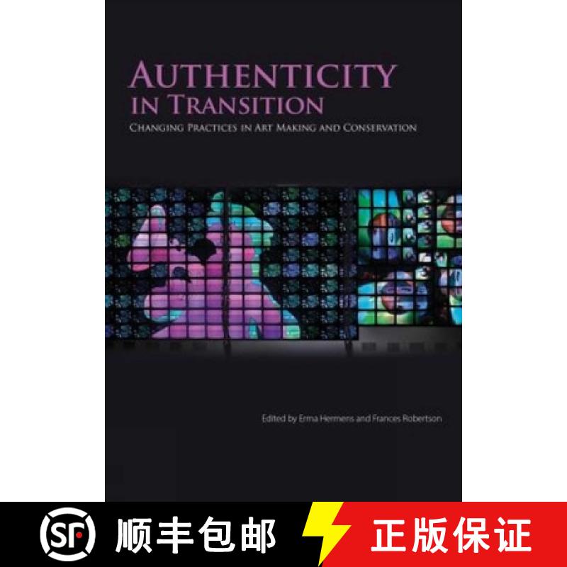 【2-3周达】Authenticity in Transition: Changing Practices in Contemporary Art Making and Conservation [9781909492363]