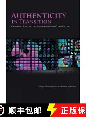 【3-4周达】Authenticity in Transition : Changing Practices in Contemporary Art Making and Conservation [9781909492363]