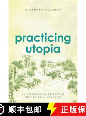 【3-4周达】Practicing Utopia: An Intellectual History of the New Town Movement [9780226346038]