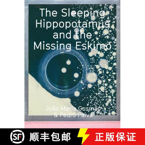 【3-4周达】João Maria Gusmão & Pedro Paiva: The Sleeping Hippopotamus and the Missing Eskimo [9783863359874]