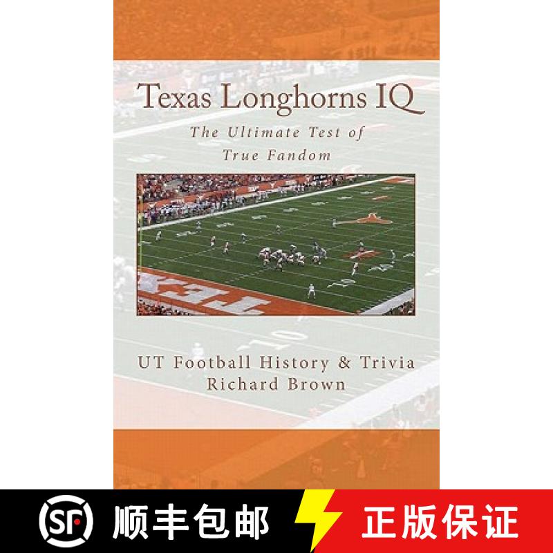 【3-4周达】Texas Longhorns IQ: The Ultimate Test of True Fandom (UT Football History & Trivia) [9780983792222]
