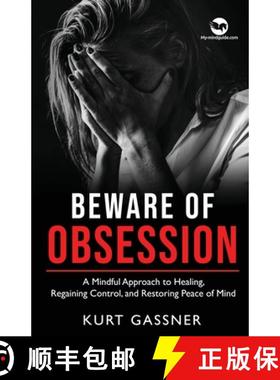 预订 Beware of Obsession : A Mindful Approach to Healing, Regaining Control, and Restoring Peace of Mind [9783987939211]