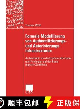 【3-4周达】Formale Modellierung Von Authentifizierungs- Und Autorisierungsinfrastrukturen: Authentizi... [9783835004986]
