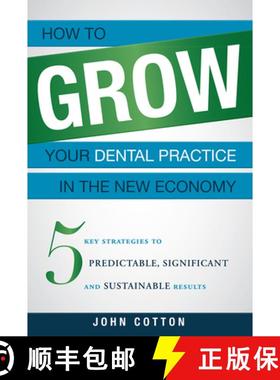 【3-4周达】How To Grow Your Dental Practice In The New Economy : 5 Key Strategies to Predictable, Sig... [9781599324852]