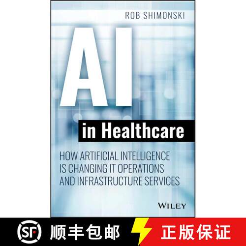 【3-4周达】Ai In Healthcare: How Artificial Intelligence Is Changing It Operations And Infrastructure... [9781119680017]