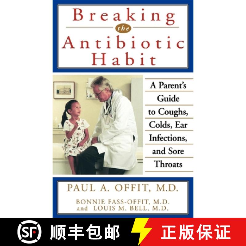 【3-4周达】Breaking the Antibiotic Habit: A Parent's Guide to Coughs, Colds, Ear Infections, and Sore... [9781620455746]