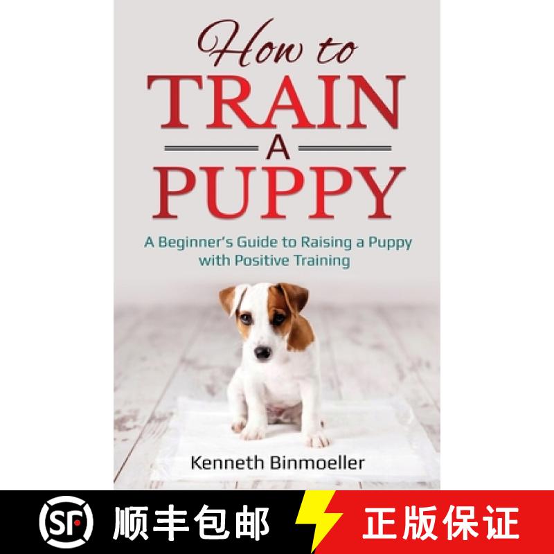 【2-3周达】How to Train a Puppy: A Beginner's Guide to Raising a Puppy with Positive Training [9781087869353]