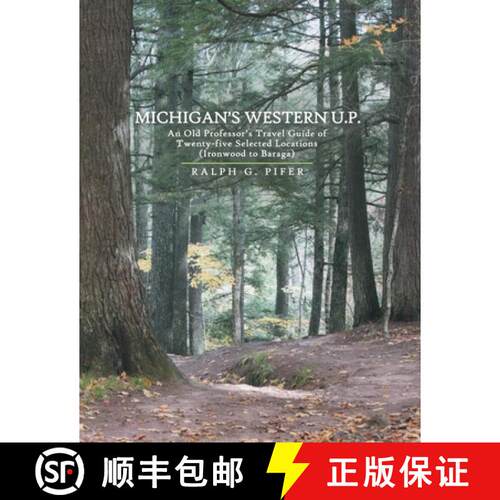 【3-4周达】Michigan's Western U.P.: An Old Professor's Travel Guide of Twenty-Five Selected Locations... [9781480879805]
