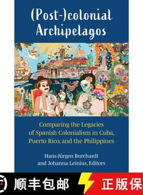 【3-4周达】(Post-)Colonial Archipelagos: Comparing the Legacies of Spanish Colonialism in Cuba, Puert... [9780472038848]