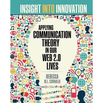 【4周达】Insight into Innovation: Applying Communication Theory on Our Web 2.0 Lives [9781465291080]