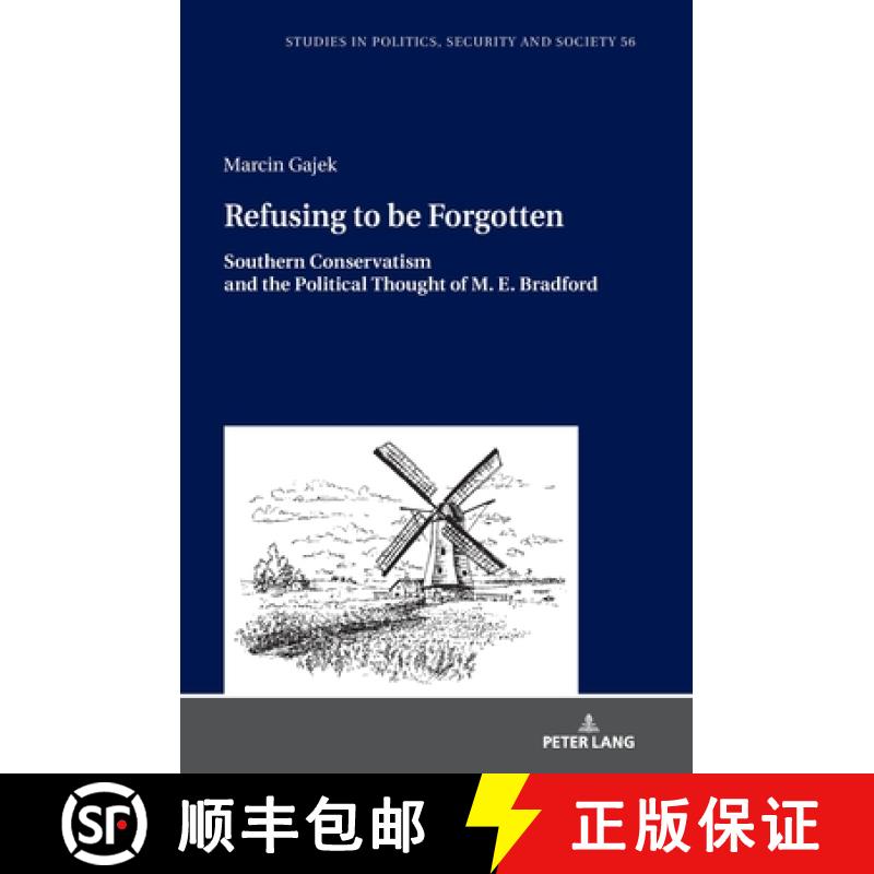 【2-3周达】Refusing to be Forgotten : Southern Conservatism and the Political Thought of M. E. Bradford [9783631898819]