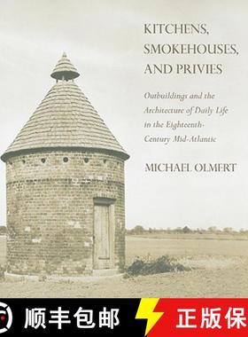 【3-4周达】Kitchens, Smokehouses, and Privies: Outbuildings and the Architecture of Daily Life in the... [9780801447914]