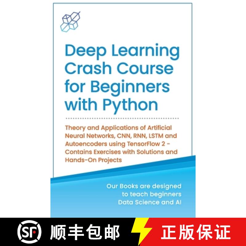 【2-3周达】Deep Learning Crash Course for Beginners with Python: Theory and Applications of Artificia... [9781734790122]