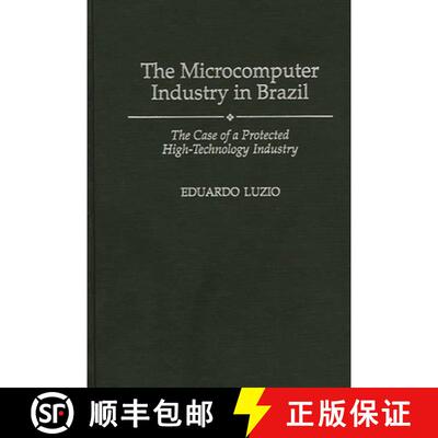 【3-4周达】The Microcomputer Industry in Brazil: The Case of a Protected High-Technology Industry [9780275949235]
