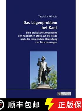 【3-4周达】Das Luegenproblem bei Kant : Eine praktische Anwendung der Kantischen Ethik auf die Frage ... [9783631678954]