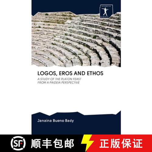 【3-4周达】LOGOS, EROS AND ETHOS: A STUDY OF THE PLATON FEAST FROM A PAIDEIA PERSPECTIVE (Aufl.) [9786200961198]