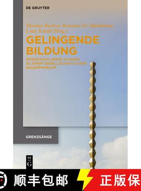预订 Gelingende Bildung: Interdisziplinäre Studien Zu Einem Gesellschaftlichen Dauerproblem [9783111518572]