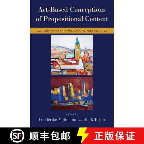 【3-4周达】精装 Act-Based Conceptions of Propositional Content: Contemporary and Historical Perspectives [9780199373574]