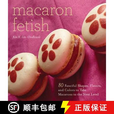 【3-4周达】Macaron Fetish: 80 Fanciful Shapes, Flavors, and Colors to Take Macarons to the Next Level [9781626362116]